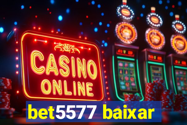 bet5577 baixar